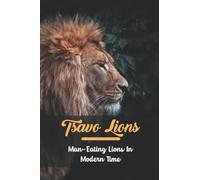 Tsavo Lions Man-eating Lions In Modern Time