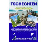 TSCHECHIEN REISEFÜHRER 2026-2027: Entdecken Sie Prag, Brünn, Český Krumlov und die Böhmische Schweiz - Historische Städte, beeindruckende Burgen, ... für Ihre perfekte Reise durch Tschechien