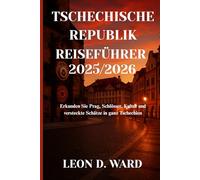 TSCHECHISCHE REPUBLIK REISEFÜHRER 2025/2026: Erkunden Sie Prag, Schlösser, Kultur und versteckte Schätze in ganz Tschechien