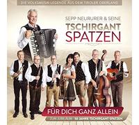 Tschirgant Spatzen - Für dich ganz allein; Zum Jubiläum - 50 Jahre - Die Volksmusiklegende aus dem Tiroler Oberland