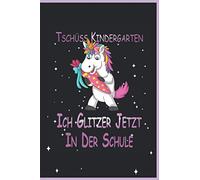 Tschüss Kindergarten Ich Glitzer Jetzt In der Schule I Schreiblernheft Lineatur 0: 1. Klasse Einhorn Schreibheft für die Grundschule zum Schreiben lernen im DIN A5 Format mit 100 Seiten