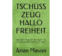 TSCHÜSS ZEUG HALLO FREIHEIT: Entrümpeln. Verkaufen. Entsorgen. - Für ein Zuhause, das wirklich zu dir passt.