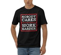 Tshirt Funny Nobody Cares Work Harder T Shirt Funny Womens Shirts Mens T Shirt(XL)