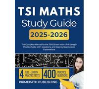 TSI MATHS STUDY GUIDE 2025-2026: The Complete Manual for the TSIA2 Exam with 4 Full-Length Practice Tests, 400+ Questions, and Step-by-Step Answer Explanations