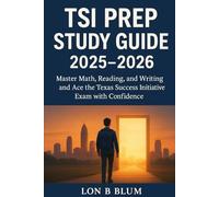 TSI Prep Study Guide 2025-2026: Master Math, Reading, and Writing and Ace the Texas Success Initiative Exam with Confidence