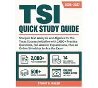 TSI Quick Study Guide 2026-2027: Sharpen Text Analysis and Algebra for the Texas Success Initiative with 2,000+ Practice Questions, Full Answer Explanations, Plus an Online Simulator to Ace the Exam