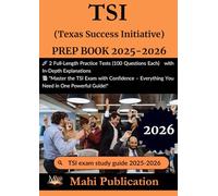 TSI (Texas Success Initiative) PREP BOOK 2025-2026.: 2 Full-Length Practice Tests (100 Questions Each) with In-Depth Explanations "Master the TSI ... - Everything You Need in One Powerful Guide!"