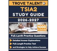 TSIA2 Study Guide 2026-2027: Detailed Answer Explanations, Full-Length Practice Test, and Strategies to Help Achieve Success