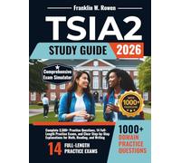 TSIA2 Study Guide: Complete 3,500+ Practice Questions, 14 Full-Length Practice Exams, and Clear Step-by-Step Explanations for Math, Reading, and Writing