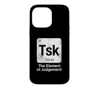 Tsk The Element of Judgement Funny Science Periodic Table Case for iPhone 14 Pro Max