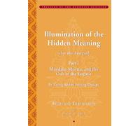 Tsong Khapa s Illumination of the Hidden Meaning: Mandala, Mantra, and the Cult of the Yognis, a Study and Annotated Translation of Chapters 1-24 of ... Kun Sel (Treasury of the Buddhist Sciences)