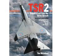 TSR2: Britain's Lost Cold War Strike Aircraft, Revised and Updated Edition