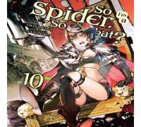 Tsukasa Kiryu So I'm a Spider, So What?, Vol. 10 (light novel) Paperback Book Tsukasa Kiryu Multicolor