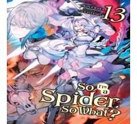 Tsukasa Kiryu So I'm a Spider, So What?, Vol. 13 (light novel) Paperback Book Tsukasa Kiryu Multicolor