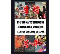 Tsukioka Yoshitoshi: Incomparable Warriors & Famous Generals of Japan Format covered: Two Complete Ukiyo-e Series Yoshitoshi's Incomparable Warriors ... of Japan (Japanese painting art book)
