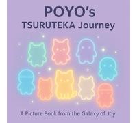 TSURUTEKA Picture Book: A Journey of POYOs and Care: "A gentle storybook where kindness, light, and soft healing bloom through adorable POYOs." (TSURUTEKA Picture Series)