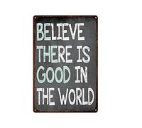 ttart Believe There is Good in The World Vintage Metal Sign for Home Decor, Tin Plaque Aluminum Sign Waterproof for Living Room Bathroom Indoor and Outdoor Club Wall Decor 20x30cm