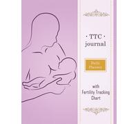 TTC journal with Fertility Tracking Chart: Trying To get Pregnant Journal With Period Tracker, BBT Chart, Ovulation Tracker, Pregnancy Tracker and Many more Features, TTC journal for Women