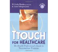 TTouch for Healthcare: The Healthcare Professional's Guide to Tellington TTouch