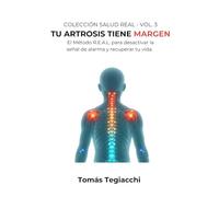 TU ARTROSIS TIENE MARGEN: El Método R.E.A.L. para desactivar la señal de alarma y recuperar tu vida (Colección Salud Real)