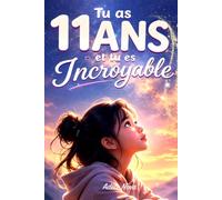Tu as 11 ans et tu es Incroyable: 15 histoires inspirantes pour aider les filles de 11 ans à prendre confiance, affirmer leur voix et grandir sans se comparer