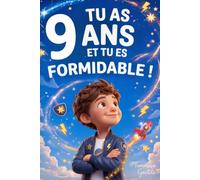 Tu as 9 Ans et Tu es Formidable ! Histoires Inspirantes pour les Garçons: Un livre avec 15 récits pour booster la confiance en soi et faire émerger toute la détermination et le potentiel caché