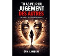 Tu as peur du jugement des autres: Se libérer du regard des autres