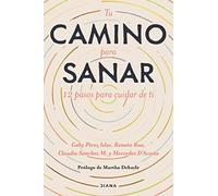 Tu Camino Para Sanar: 12 Pasos Para Aprender a Cuidar De Ti