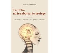 Tu cerebro no te sabotea: te protege.: La ciencia de vivir sin guerra interna. ("Mi vida en una lata")