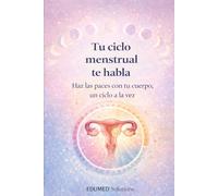 TU CICLO MENSTRUAL TE HABLA: Haz las paces con tu cuerpo, un ciclo a la vez (EDUMED Clear Book-Colección en español)