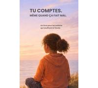 Tu comptes. Même quand ça fait mal.: Un livre pour les enfants qui souffrent à l’école