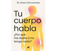 Tu Cuerpo Habla / Your Body Speaks to You: ¿Por qué me duele si no tengo nada? (Vergara)