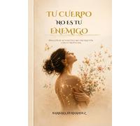 TU CUERPO NO ES TU ENEMIGO