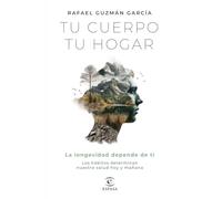Tu cuerpo, tu hogar. La longevidad depende de ti: Los hábitos determinan nuestra salud hoy y mañana (Espasa Bienestar y Salud)