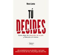 Tú decides: Cómo dejar de depender de tu jefe y empezar a liderarte a ti mismo