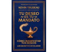 Tu Deseo es Tu Mandato (Transcripción Revisada): Cómo Manifestar tus Deseos | Cómo Ser, Hacer o Tener Cualquier Cosa que Desees
