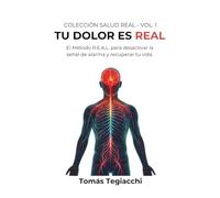 TU DOLOR ES REAL: El Método R.E.A.L. para desactivar la señal de alarma y recuperar tu vida (Colección Salud Real)
