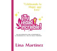 ¡Tu edad increíble!: Celebrando la mujer que eres, Guía interactiva, 6x9 pulgadas, 183 páginas, El regalo perfecto para mujeres y madres, invitándoles ... sus fortaleza, sabiduría y propósitos.