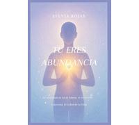Tú Eres Abundancia: La Abundancia no se busca, se recuerda.