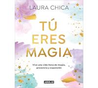 Tú Eres Magia / You Are Magic: Vive una Vida llena de magia, presencia y expansión (Inspiración y creatividad)