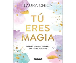 Tú Eres Magia / You Are Magic: Vive una Vida llena de magia, presencia y expansión (Inspiración)