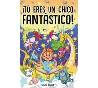 Tú eres un chico fantástico: Historias inspiradoras con dibujos para colorear que enseñan a los niños poderosas lecciones sobre la confianza, fuerza interior, valor y amistad