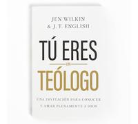 Tú Eres Un TeóLogo: Una Invitación a Conocer Y Amar a Dios Plenamente