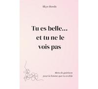 Tu Es Belle… et tu ne le vois pas: Mots de guérison pour la femme que tu es déjà