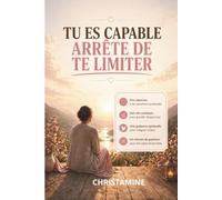 TU ES CAPABLE - ARRÊTE DE TE LIMITER: Libère ton potentiel avec Dieu et marche enfin dans ton appel