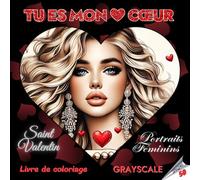 TU ES MON CŒUR - Livre de coloriage Grayscale | Saint Valentin | Portraits Féminins | Pour adultes et adolescents | Cadeau de la Saint-Valentin: Édition française (Aventures colorées)