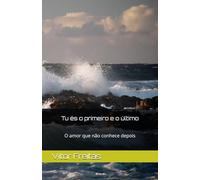 Tu és o primeiro e o último: O amor que não conhece depois
