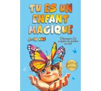 Tu es un enfant magique: Des histoires inspirantes dès 6 ans pour aider les garçons à croire en eux, gérer leurs émotions et développer leur confiance