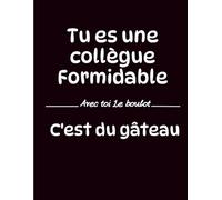 Tu es une Collègue Formidable: Carnet de Notes Humoristique et Inspirant | Idée Cadeau Bureau pour Collègue Femme, Travail, Équipe | Cahier Ligné Professionnel