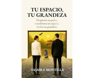 TU ESPACIO, TU GRANDEZA: Despierta tu poder. Transforma tu espacio. Activa tu grandeza